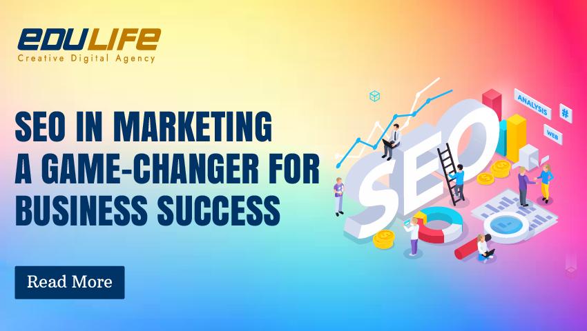 SEO in Marketing A Game-Changer for Business Success